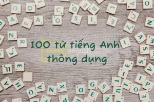 100 từ tiếng Anh thông dụng