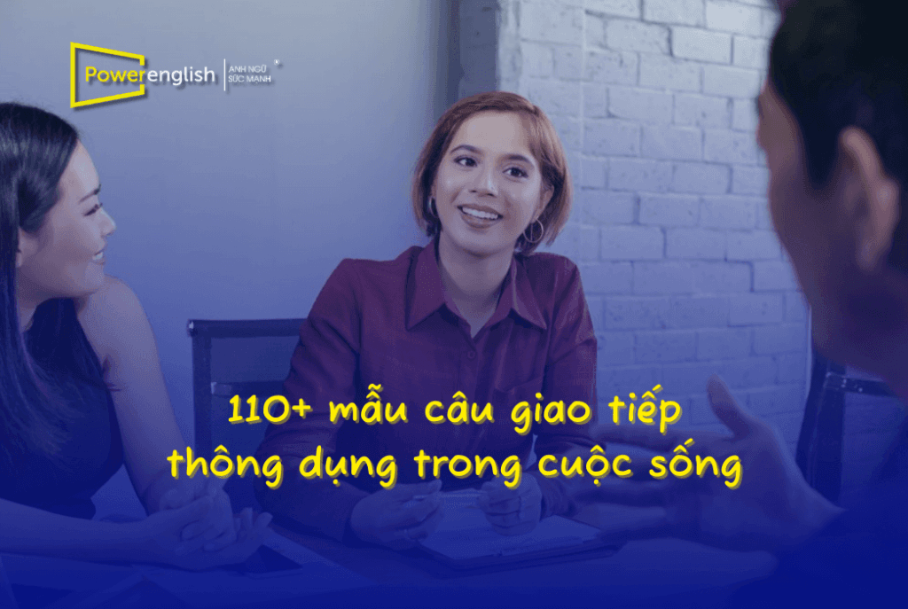 110 mẫu câu giao tiếp thông dụng trong cuộc sống