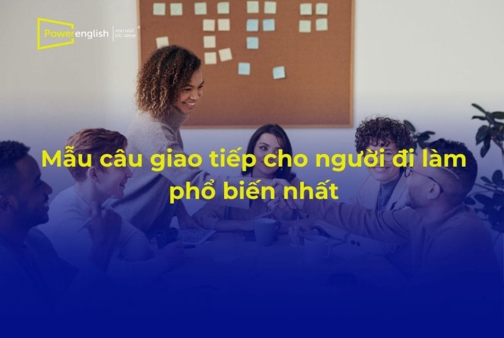 70 mẫu câu giao tiếp cho người đi làm phổ biến nhất