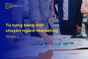 Từ vựng tiếng Anh dùng trong ngành Marketing