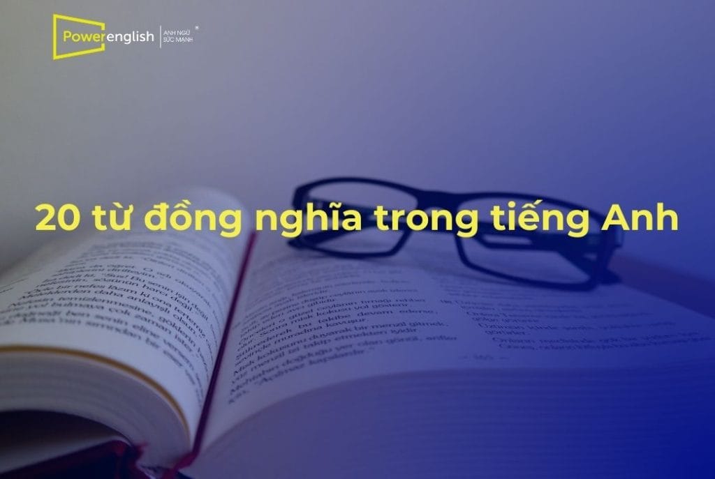 20 từ đồng nghĩa trong tiếng Anh thông dụng nhất hiện nay
