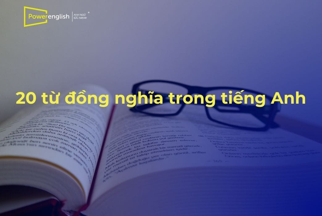 20 từ đồng nghĩa trong tiếng Anh thông dụng nhất hiện nay