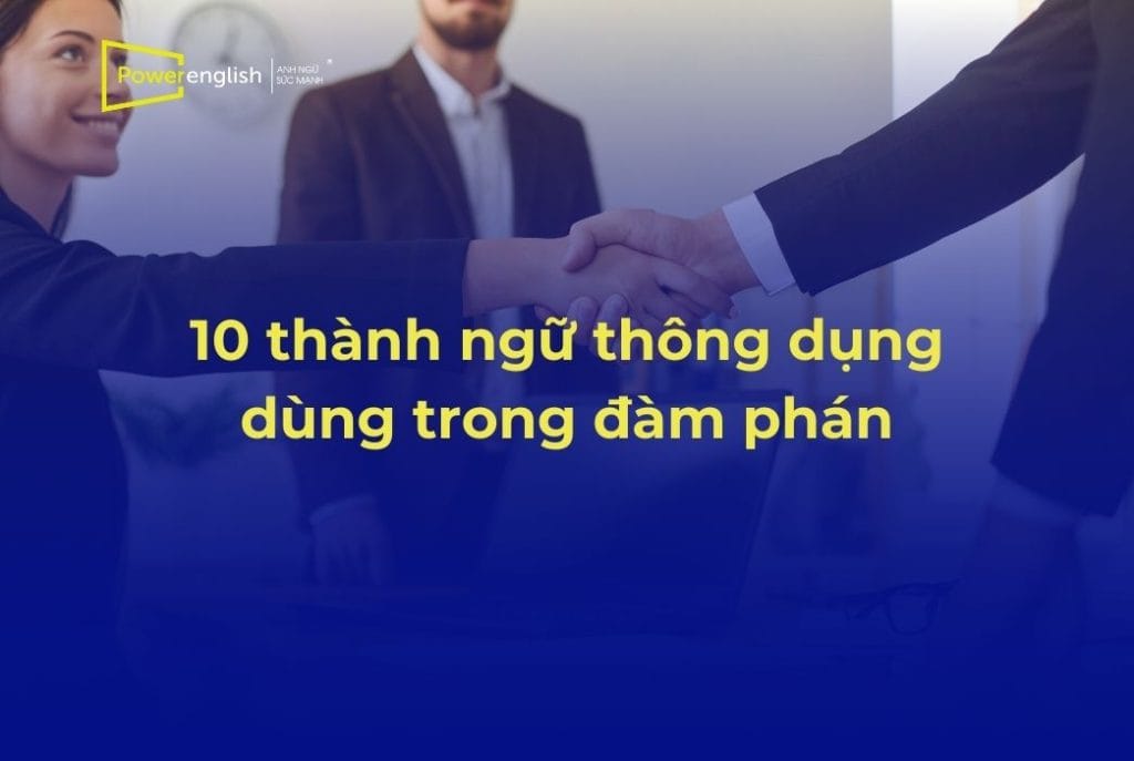 10 thành ngữ thông dụng dùng trong đàm phán