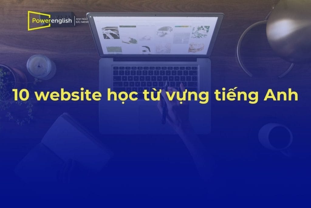 10 website học từ vựng tiếng Anh miễn phí chất lượng