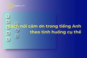Cách nói cảm ơn trong tiếng Anh theo tình huống cụ thể