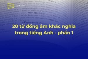 20 từ đồng âm khác nghĩa trong tiếng Anh thương gặp - phần 1