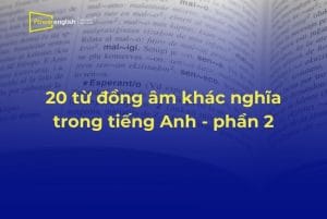 20 từ đồng âm khác nghĩa trong tiếng Anh thường gặp nhất - phần 2