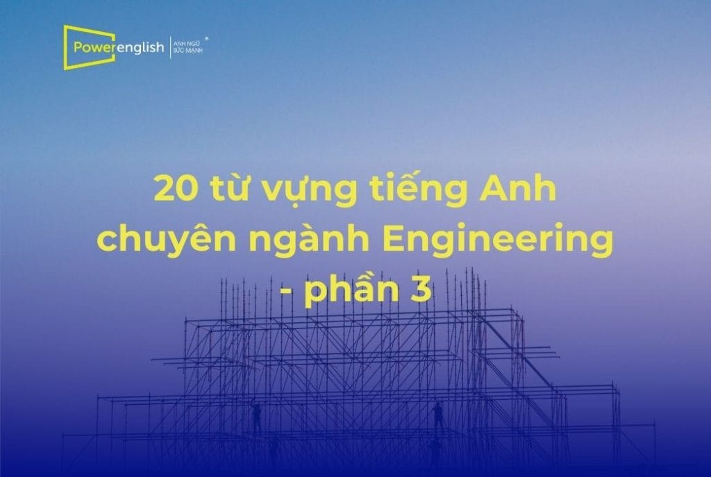 20 từ vựng tiếng Anh chuyên ngành Engineering - phần 3