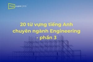 20 từ vựng tiếng Anh chuyên ngành Engineering - phần 3