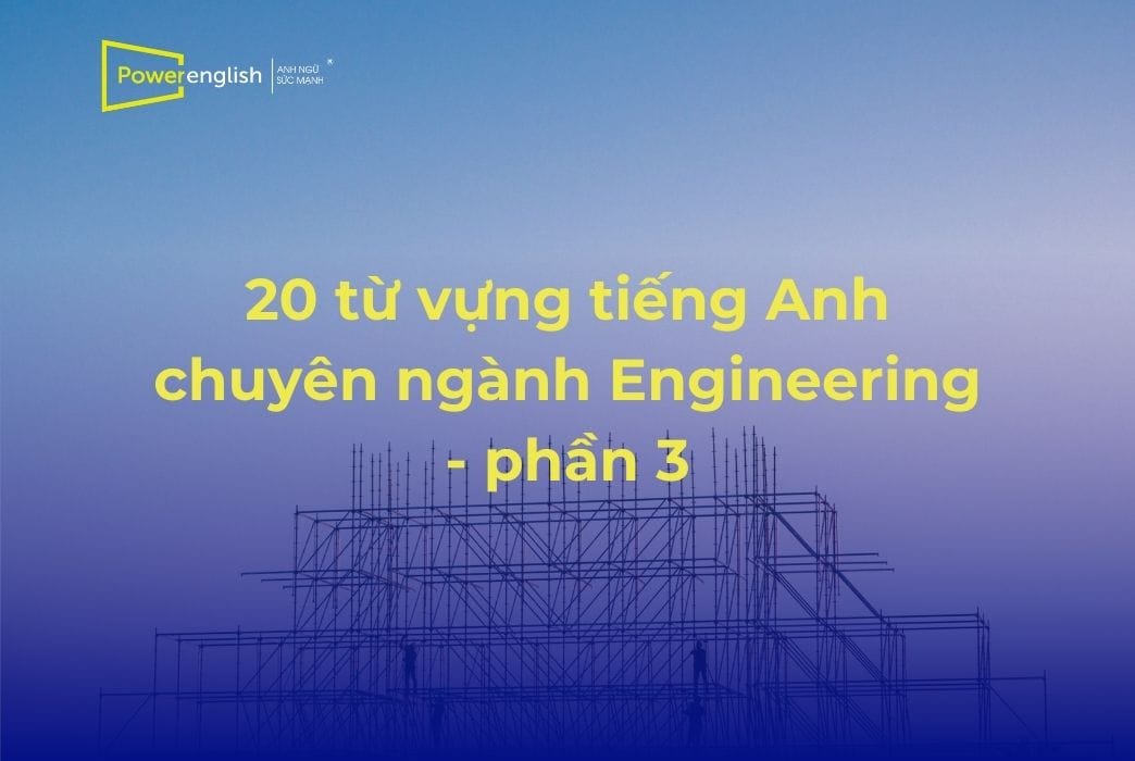 20 từ vựng tiếng Anh chuyên ngành Engineering - phần 3