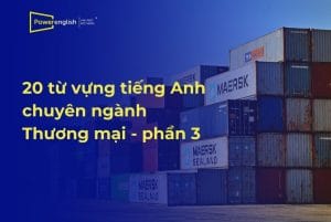 20 từ vựng tiếng Anh chuyên ngành Thương mại - phần 3