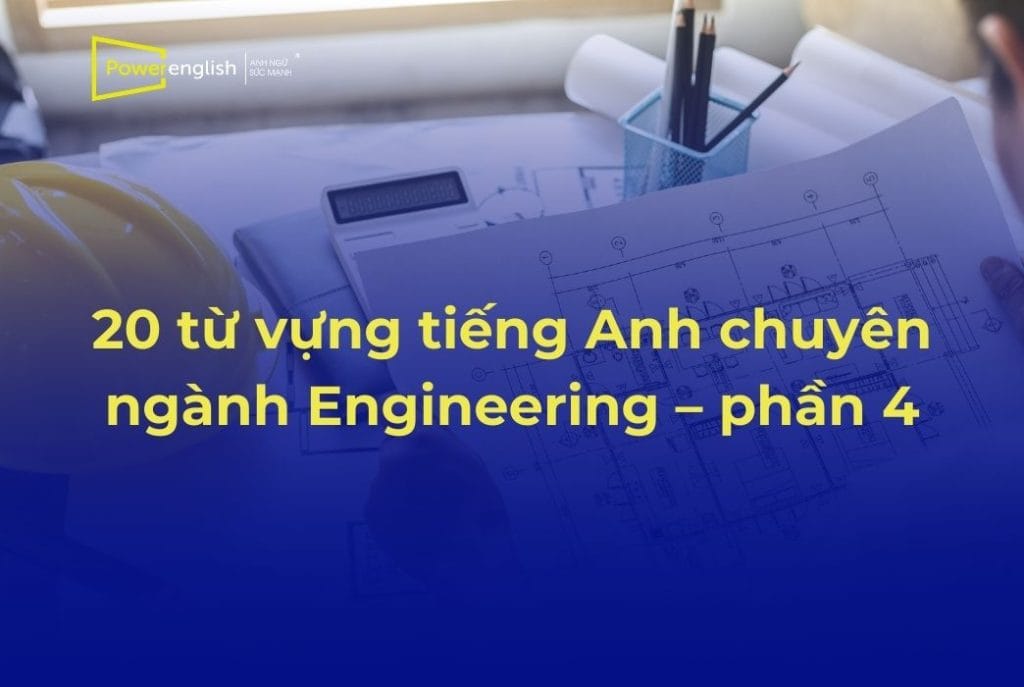 20 từ vựng tiếng Anh chuyên ngành Engineering – phần 4