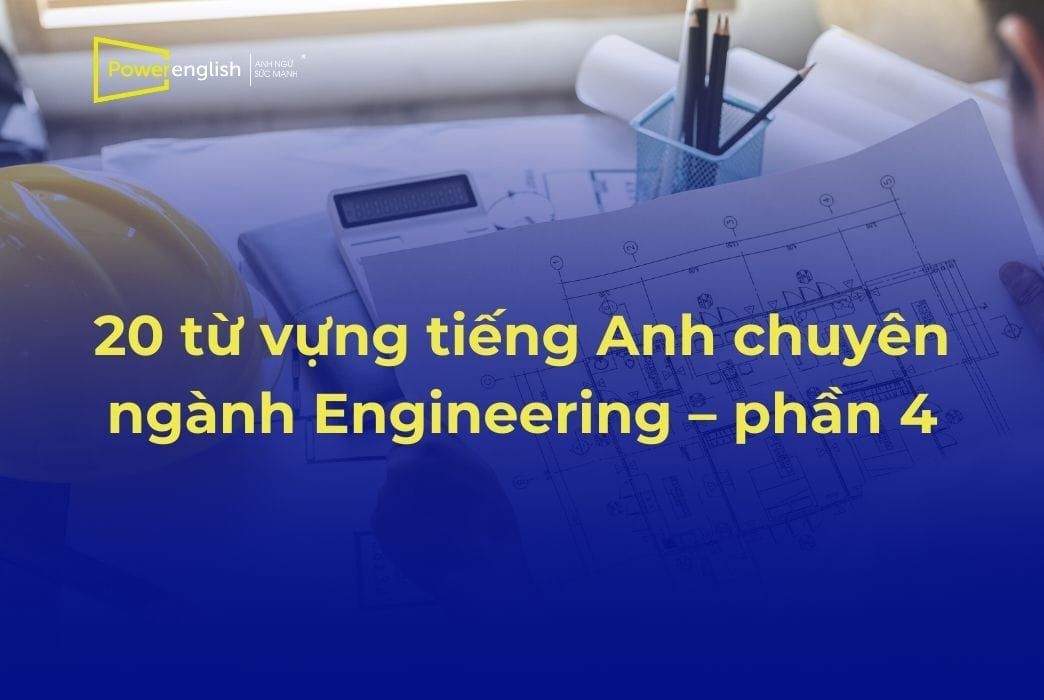20 từ vựng tiếng Anh chuyên ngành Engineering – phần 4