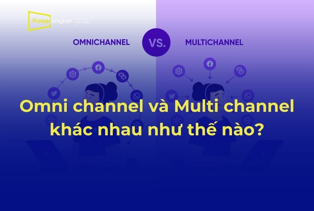 Omnichannel và Multichannel khác nhau như thế nào