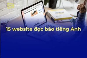 15 website đọc báo tiếng Anh phù hợp với mọi trình độ