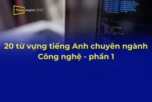 20 từ vựng tiếng Anh chuyên ngành Công nghệ - phần 1