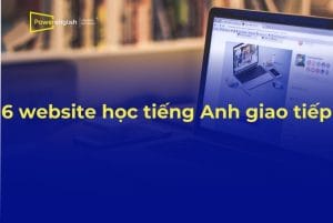 6 website học tiếng Anh giao tiếp miễn phí, hiệu quả