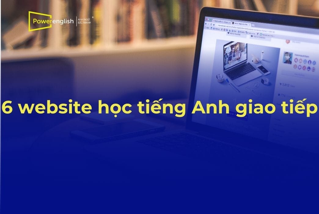 6 website học tiếng Anh giao tiếp miễn phí, hiệu quả