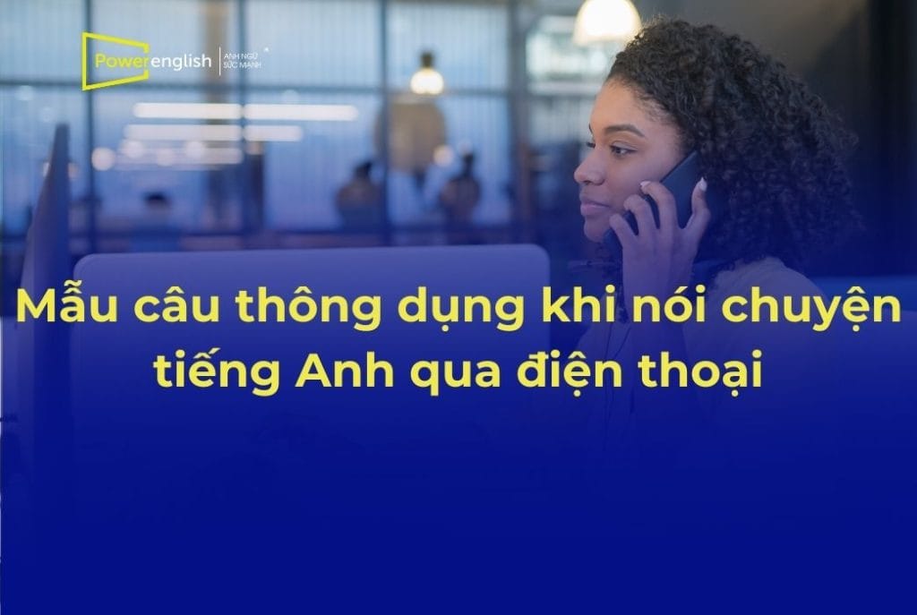 Những mẫu câu thông dụng khi nói chuyện tiếng Anh qua điện thoại