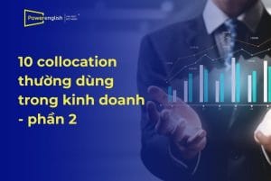 10 collocation thường dùng trong kinh doanh - phần 2