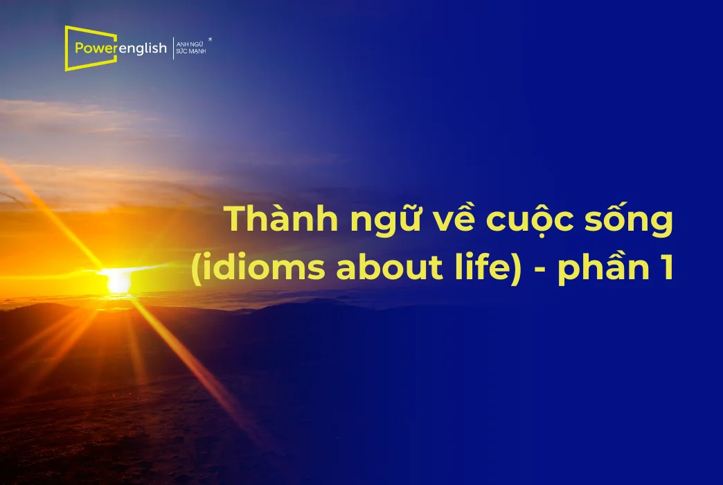 10 thành ngữ về cuộc sống
