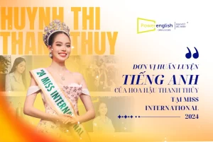 Power English - Đơn vị huấn luyện tiếng Anh của Hoa hậu Thanh Thủy tại Miss International 2024